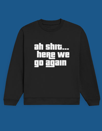 Ah Shit - Custom Unisex Sweatshirt