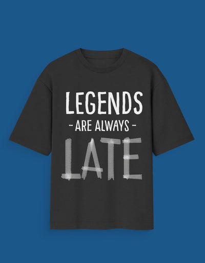 Legends are Late - Custom Unisex Oversized T-Shirt