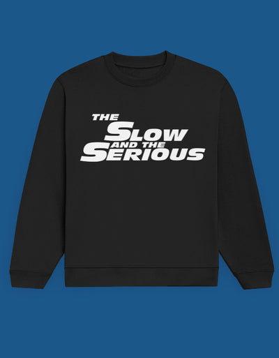 Slow & Serious - Custom Unisex Sweatshirt