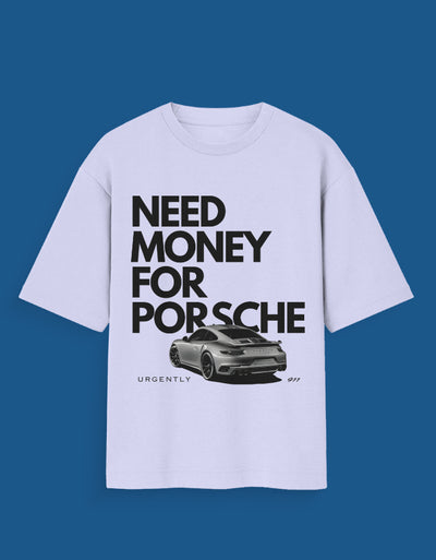 Need Money for Porsche - Custom Unisex Oversized T-Shirt