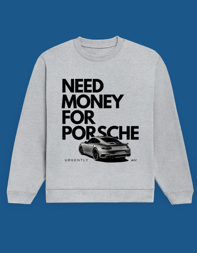 Need Money for Porsche - Custom Unisex Sweatshirt